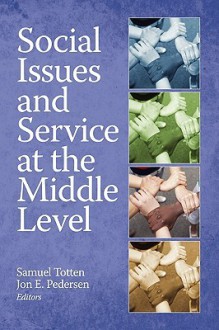 Social Issues and Service at the Middle Level (PB) - Samuel Totten, Jon E. Pedersen