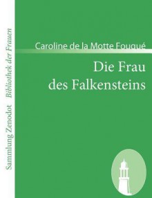 Die Frau Des Falkensteins - Caroline de la Motte Fouqué