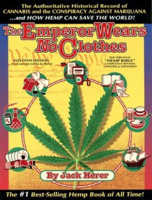 The Emperor Wears No Clothes: Hemp and the Marijuana Conspiracy - Jack Herer, Leslie Cabarga, Jeannie Herer, Roland A. Duby