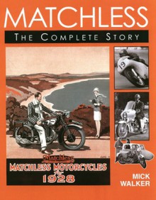 Matchless: The Complete Story - Mick Walker