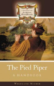 The Pied Piper: A Handbook (Greenwood Folklore Handbooks) - Wolfgang Mieder