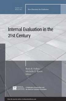 Internal Evaluation in the 21st Century: New Directions for Evaluation, Number 132 - Ev, Boris B. Volkov, Michelle E. Baron