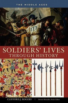 Soldiers' Lives Through History: The Middle Ages - Clifford J. Rogers