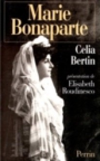 Marie Bonaparte, a Life - Célia Bertin