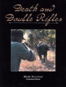 Death and Double Rifles - Mark Sullivan