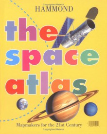 The Space Atlas: Mapmakers For The 21st Century - Nicholas Harris