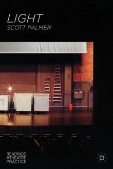 Light: Readings in Theatre Practice - Scott Palmer