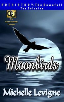 Commonwealth Universe: Prehistory: The Downfall: The Colonies: The Moonbirds - Michelle L. Levigne