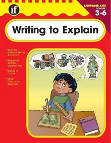 Writing to Explain, Grades 3 - 6 - Instructional Fair