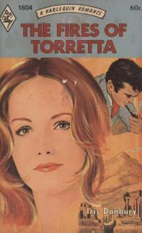 The Fires of Torretta (Harlequin Romance, #1804) - Iris Danbury