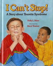 I Can't Stop!: A Story about Tourette's Syndrome - Holly L. Niner