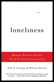 Loneliness: Human Nature and the Need for Social Connection - John T. Cacioppo, William Patrick