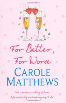 For Better, for Worse - Carole Matthews