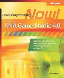 Microsoft® XNA™ Game Studio 4.0: Learn Programming Now! - Rob Miles