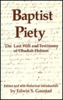 Baptist Piety: The Last Will and Testimony of Obadiah Holmes - Edwin S. Gaustad