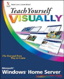 Teach Yourself Visually Windows Home Server - Paul McFedries