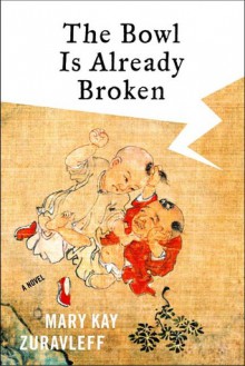 The Bowl Is Already Broken - Mary Kay Zuravleff