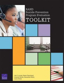 Rand Suicide Prevention Program Evaluation Toolkit - Joie D Acosta, Rajeev Ramchand, Amariah Becker, Alexander Felton, Aaron Kofner