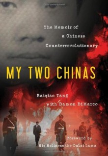 My Two Chinas: The Memoir of a Chinese Counter-Revolutionary - Baiqiao Tang, Damon DiMarco, H.H. the Dalai Lama