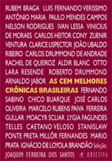 As Cem Melhores Crônicas Brasileiras - Joaquim Ferreira dos Santos, Machado de Assis, Rubem Braga, Sérgio Porto, Carlos Drummond de Andrade, Nelson Rodrigues, Fernando Sabino, Millôr Fernandes, Clarice Lispector, Caetano Veloso, Chico Buarque, Mario Quintana, João do Rio, Luis Fernando Verissimo, João Ubald