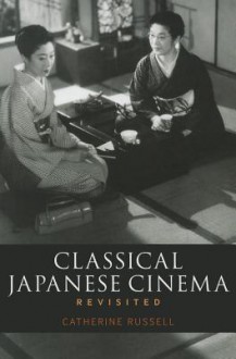 Classical Japanese Cinema Revisited - Catherine Russell