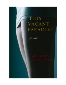 This Vacant Paradise - Victoria Patterson