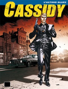 Cassidy n. 1: L'ultimo blues - Pasquale Ruju, Maurizio Di Vincenzo, Alessandro Poli