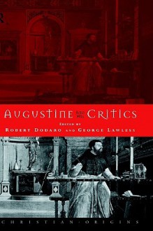 Augustine and His Critics - Robert Dodaro