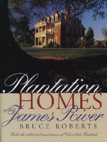 Plantation Homes of the James River - Bruce Roberts