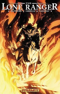 The Lone Ranger, Volume III: Scorched Earth & Ostinanto - Brett Matthews, John Cassaday, Sergio Cariello