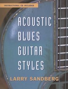 Acoustic Blues Guitar Styles [With CD] - Larry Sandberg