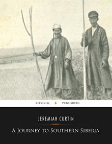 A Journey in Southern Siberia - Jeremiah Curtin