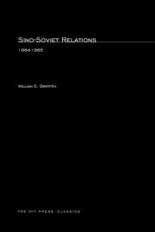 Sino-Soviet Relations, 1964-1965 - William Griffith