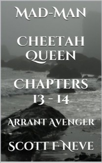 Mad-Man - Cheetah Queen Chapters 13 - 14 (Arrant Avenger Book 7) - Scott F Neve