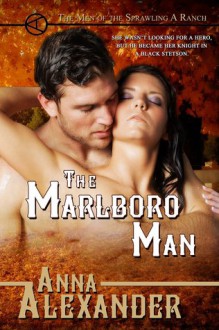 The Marlboro Man ( Men of the Sprawling A Ranch, Book 2) - Anna Alexander