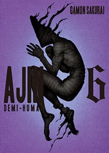 Ajin: Demi Human Vol. 6 - Miura Tsuina, Sakurai Gamon, Miura Tsuina, Sakurai Gamon