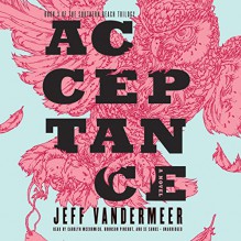 Acceptance: The Southern Reach Trilogy, Book 3 - Jeff VanderMeer, Carolyn McCormick, Bronson Pinchot, Xe Sands