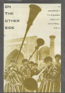 On The Other Side: A Journey To Soviet Central Asia - Geoffrey Moorhouse