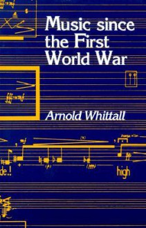 Music Since the First World War - Arnold Whittall