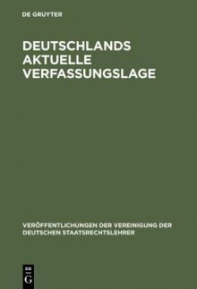 Deutschlands aktuelle Verfassungslage: Berichte und Diskussionen auf der Sondertagung der Vereinigung der Deutschen Staatsrechtslehrer in Berlin am 27. April 1990 - Jochen A. Frowein