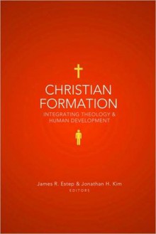 Christian Formation: Integrating Theology - James R. Estep, Jonathan H. Kim