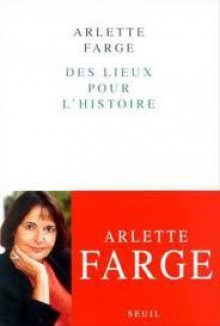 Des lieux pour l'histoire - Arlette Farge