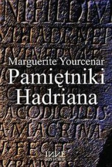 Pamiętniki Hadriana - Marguerite Yourcenar