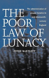 The Poor Law of Lunacy - Peter Bartlett