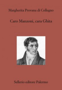 Caro Manzoni, cara Ghita - Margherita Provana di Collegno, Lorenzo Mondo