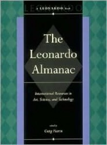 The Leonardo Almanac: International Resources In Art, Science, And Technology - Craig Harris