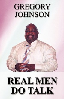 Real Men Do Talk - Gregory Johnson