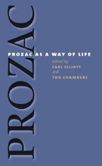 Prozac as a Way of Life - Carl Elliott, Tod Chambers