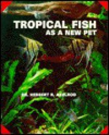 Tropical Fish As A New Pet - Herbert R. Axelrod