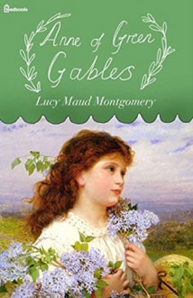 Anne of Green Gables (Annotated) - Lucy Maud Montgomery